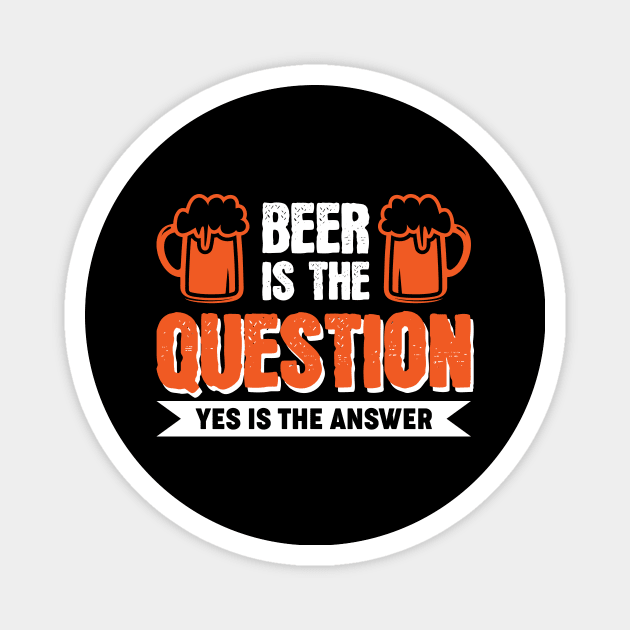 Beer is the question yes is the answer - Funny Beer Sarcastic Satire Hilarious Funny Meme Quotes Sayings Scale + Placement Primary Tag Seco Magnet by Arish Van Designs